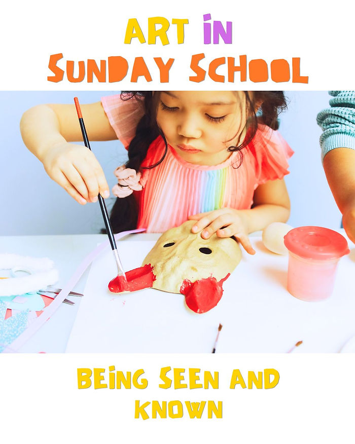 The Value of Sunday School Art Projects Part 2: Being Seen and Known